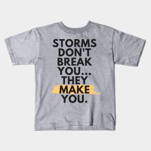 Storms Don't Break You, They Make You - Black Kids T-Shirt